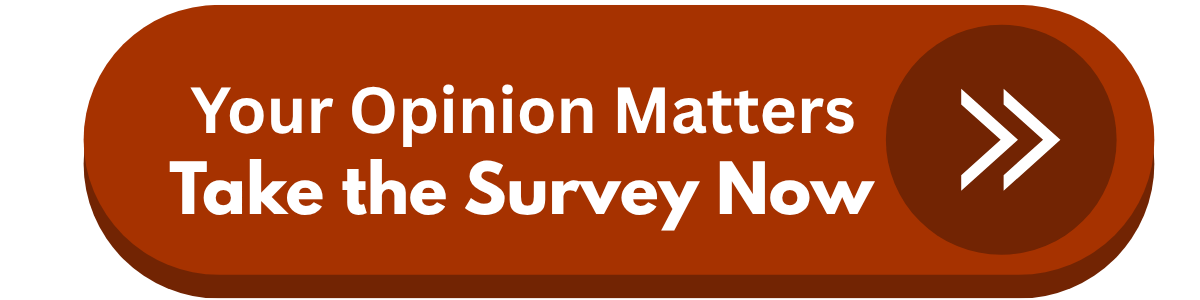 Red and white button saying: Your Opinion Matters_Take the Survey Now